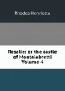 Rosalie: or the castle of Montalabretti Volume 4 - Rhodes Henrietta