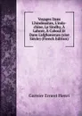 Voyages Dans L.hindoustan, L.indo-chine, Le Sindhy, A Lahore, A Caboul Et Dans L.afghanistan (xixe Siecle) (French Edition) - Garnier Ernest Henri