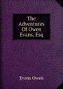 The Adventures Of Owen Evans, Esq - Evans Owen