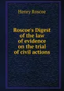 Roscoe.s Digest of the law of evidence on the trial of civil actions - Henry Roscoe
