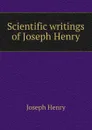 Scientific writings of Joseph Henry - Joseph Henry