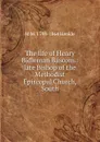 The life of Henry Bidleman Bascom.: late Bishop of the Methodist Episcopal Church, South - M M. 1798-1864 Henkle