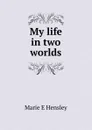 My life in two worlds - Marie E Hensley