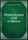 Pennsylvania trial evidence - George M. b. 1877 Henry