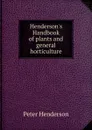 Henderson.s Handbook of plants and general horticulture - Peter Henderson