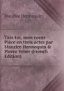 Tais-toi, mon coeur Piece en trois actes par Maurice Hennequin . Pierre Veber (French Edition) - Maurice Hennequin