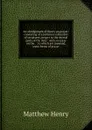 An abridgement of Henry on prayer: consisting of a judicious collection of scriptures, proper to the several parts of the duty : with an essay on the . : to which are annexed, some forms of prayer - Matthew Henry