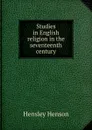 Studies in English religion in the seventeenth century - Hensley Henson