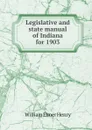 Legislative and state manual of Indiana for 1903 - William Elmer Henry