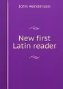 New first Latin reader - John Henderson