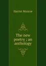 The new poetry ; an anthology - Harriet Monroe