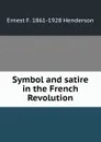 Symbol and satire in the French Revolution - Ernest F. 1861-1928 Henderson