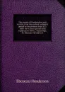 The annals of Dunfermline and vicinity, from the earliest authentic period to the present time, A.D. 1069-1878; interspersed with explanatory notes, . engravings. By Ebenezer Henderson - Ebenezer Henderson