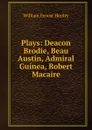 Plays: Deacon Brodie, Beau Austin, Admiral Guinea, Robert Macaire - William Ernest Henley