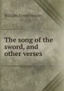 The song of the sword, and other verses - William Ernest Henley