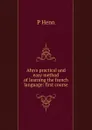 Ahn.s practical and easy method of learning the french language: first course - P Henn