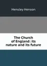 The Church of England: its nature and its future - Hensley Henson