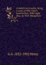 A march on London, being a story of Wat Tyler.s insurrection. With eight illus. by W.H. Margetson - Henty George Alfred