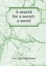 A search for a secret: a novel - Henty George Alfred