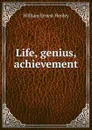 Life, genius, achievement - William Ernest Henley