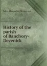 History of the parish of Banchory-Devenick - John Alexander Henderson