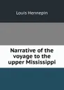 Narrative of the voyage to the upper Mississippi - Louis Hennepin
