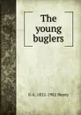 The young buglers - Henty George Alfred