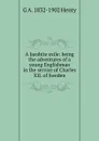 A Jacobite exile: being the adventures of a young Englishman in the service of Charles XII. of Sweden - Henty George Alfred
