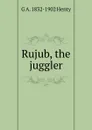 Rujub, the juggler - Henty George Alfred