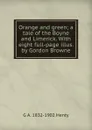 Orange and green; a tale of the Boyne and Limerick. With eight full-page illus. by Gordon Browne - Henty George Alfred