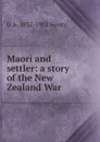 Maori and settler: a story of the New Zealand War - Henty George Alfred