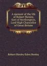 A memoir of the life of Robert Henley, Earl of Northington, Lord High Chancellor of Great Britain - Robert Henley Eden Henley