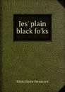 Jes. plain black fo.ks - Elliott Blaine Henderson