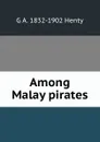 Among Malay pirates - Henty George Alfred