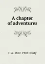 A chapter of adventures - Henty George Alfred