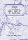 A final reckoning: a tale of bush life in Australia - Henty George Alfred