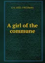 A girl of the commune - Henty George Alfred