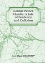 Bonnie Prince Charlie: a tale of Fontenoy and Culloden - Henty George Alfred