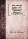 Both sides the border; a tale of Hotspur and Glendower. Illustrated by Ralph Peacock - Henty George Alfred