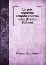 Un prix montyon; comedie en trois actes (French Edition) - Maurice Hennequin