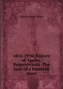 1816-1916; history of Apollo, Pennsylvania. The year of a hundred years - Thomas James Henry
