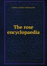 The rose encyclopaedia - Thomas Geoffrey Wall Henslow