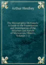 The Micrographic Dictionary: A Guide to the Examination and Investigation of the Structure and Nature of Microscopic Objects, Volumes 1-2 - Arthur Henfrey