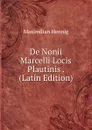 De Nonii Marcelli Locis Plautinis . (Latin Edition) - Maximilian Hennig