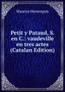 Petit y Pataud, S. en C.: vaudeville en tres actes (Catalan Edition) - Maurice Hennequin