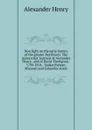 New light on the early history of the greater Northwest. The manuscript journals of Alexander Henry . and of David Thompson . 1799-1814. . Saskatchewan, Missouri and Columbia rivers - Alexander Henry