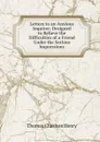 Letters to an Anxious Inquirer: Designed to Relieve the Difficulties of a Friend Under the Serious Impressions - Thomas Charlton Henry