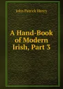 A Hand-Book of Modern Irish, Part 3 - John Patrick Henry