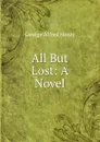 All But Lost: A Novel - Henty George Alfred