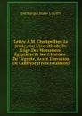 Lettre A M. Champollion Le Jeune, Sur L.incertitude De L.age Des Monumens Egyptiens Et Sur L.histoire . De L.egypte, Avant L.invasion De Cambyse (French Edition) - Dominique Marie J. Henry